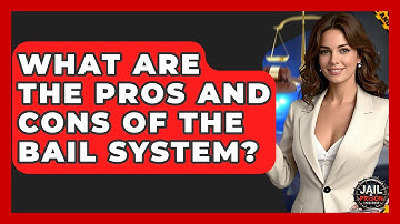 What Are The Pros And Cons Of The Bail System? - Jail & Prison Insider