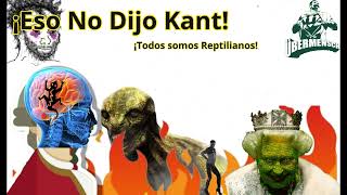 Eso No Dijo Kant - Todos Somos Reptilianos