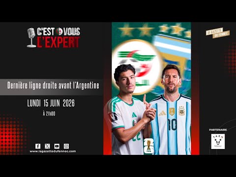 CVL'Expert 21h00-22h30. 15 juin 2026 : derni&egrave;re ligne droite avant l'Argentine