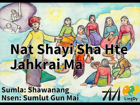 Nat shayi sha hte jahkrai ma | နတ်သမီးလေးနဲ့ မိဘမဲ့ကောင်လေး | Folktale | Kachin | Myanmar