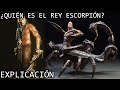 ¿Quién es el Rey Escorpión? EXPLICACIÓN | El Rey Escorpión (Mathayus) de la Momia EXPLICADO