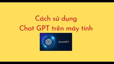 Cách sử dụng Chat GPT trên máy tính