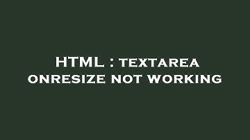 HTML : textarea onresize not working