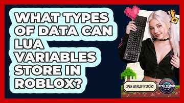 What Types Of Data Can Lua Variables Store In Roblox? - Open World Tycoons
