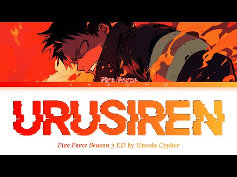 Fire Force Season 3 Ending FULL Urusiren By Umeda Cypher Lyrics