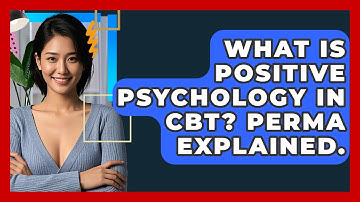 What Is Positive Psychology In CBT? PERMA Explained. - CBT Toolkit