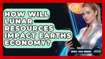 How Will Lunar Resources Impact Earths Economy? - Space Tech Insider