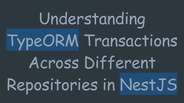 Understanding TypeORM Transactions Across Different Repositories in NestJS