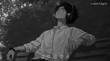 Sad Love Songs Playlist - Good Songs to Listen to When You’re Sad - Slowed and Reverb - Late Night