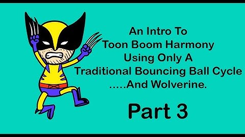 An Intro To Toon Boom Harmony Using Only A Traditional Bouncing Ball Cycle...And Wolverine - Part 3