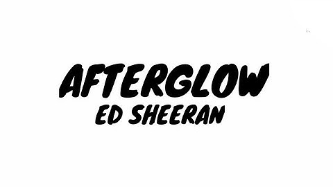 Thumbnail of Ed Sheeran - Afterglow (Lyrics)