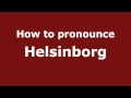 How to Pronounce Helsinborg - PronounceNames.com