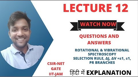 QNA series | CSIR, UGC-NET and GATE exams | Rotational & Vibrational spectroscopy, Selection Rule |