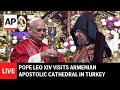 LIVE: Pope Leo XIV attends prayer service at Armenian Apostolic Cathedral in Turkey