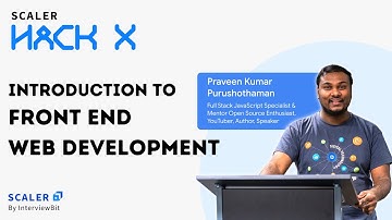Introduction to Front End Web Development | Praveen Kumar Purushothaman | HackX by Scaler