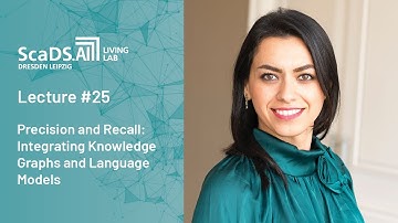 Lecture: #25 Integrating Knowledge Graphs and Language Models - ScaDS.AI Dresden/Leipzig