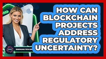How Can Blockchain Projects Address Regulatory Uncertainty? - Emerging Tech Insider
