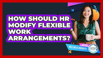 How Should HR Modify Flexible Work Arrangements?