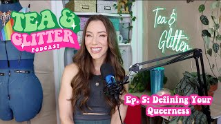 Defining Your Queerness | Tea & Glitter ep. 5