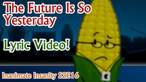 "The Future Is So Yesterday" Lyric Video - Inanimate Insanity S2E16 - Steve Cobs