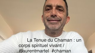 La Tenue du Chaman : un corps spirituel vivant #laurentmartel  #chaman #chamanisme  