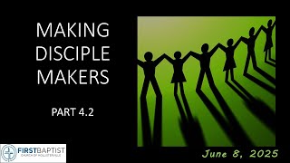 MAKING DISCIPLE MAKERS ~ Sunday PM June 8, 2025 - First Baptist Church of Hollisterville