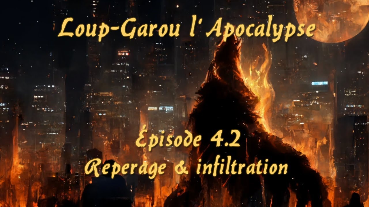 Loup Garou l'Apocalypse épisode 4 partie 2 Repérage & infiltration