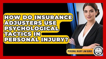 How Do Insurance Adjusters Use Psychological Tactics In Personal Injury? - Personal Injury Law Gurus