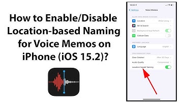 How to Enable/Disable Location-based Naming for Voice Memos on iPhone (iOS 15.2)?
