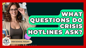 What Questions Do Crisis Hotlines Ask? - High School Toolkit