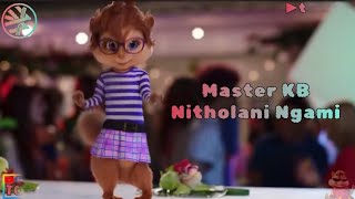 Master KB - Nitholani Ngami | Tomezz Martommy | Chipmunks & Chipettes | Nkosazana