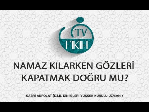 Namaz Kilarken Gozleri Kapatmak Dogru Mu Sabri Akpolat Youtube