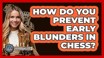 How Do You Prevent Early Blunders In Chess?