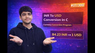 INR To USD Conversion In C | Currency Conversion Program | C Language Problems #27/300