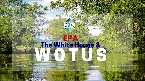 EPA, The White House & WOTUS: What You Need To Know