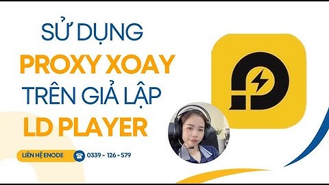 Hướng dẫn sử dụng Proxy Xoay IP trên giả lập LD Player