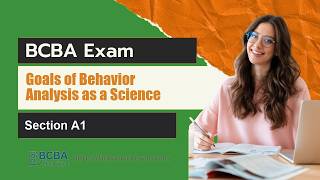 A1: Goals of Behavior Analysis as a Science | BCBA® Exam Prep | 6th Edition