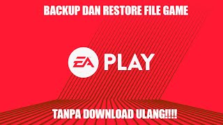 MUDAH BANGET!!! Cara Backup dan Restore EA Play Games Tanpa Perlu Download Ulang