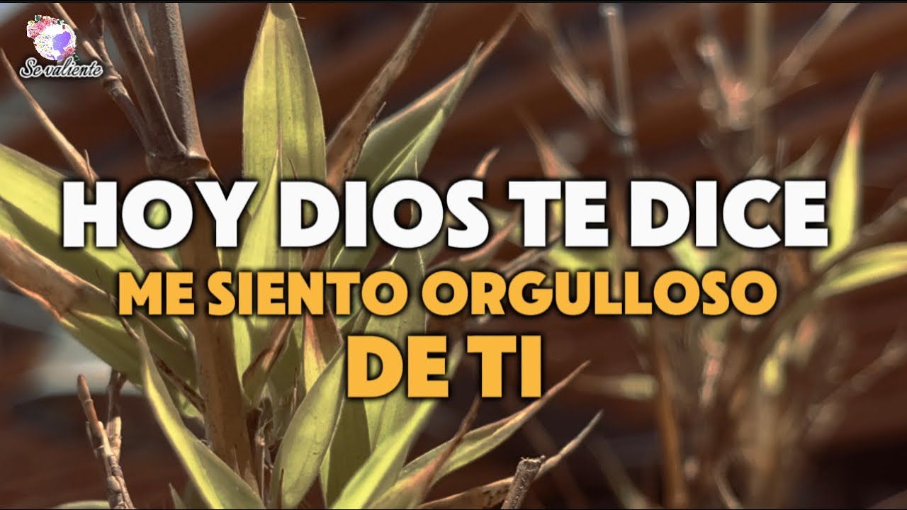 Hoy Dios te dice Me siento orgulloso de ti Mensaje de Dios para tu vida ...