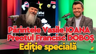 EDIȚIE SPECIALĂ! Părintele Vasile IOANA & Preotul Francisc DOBOȘ I Podcast PROFM #searadupă7 cu FERE