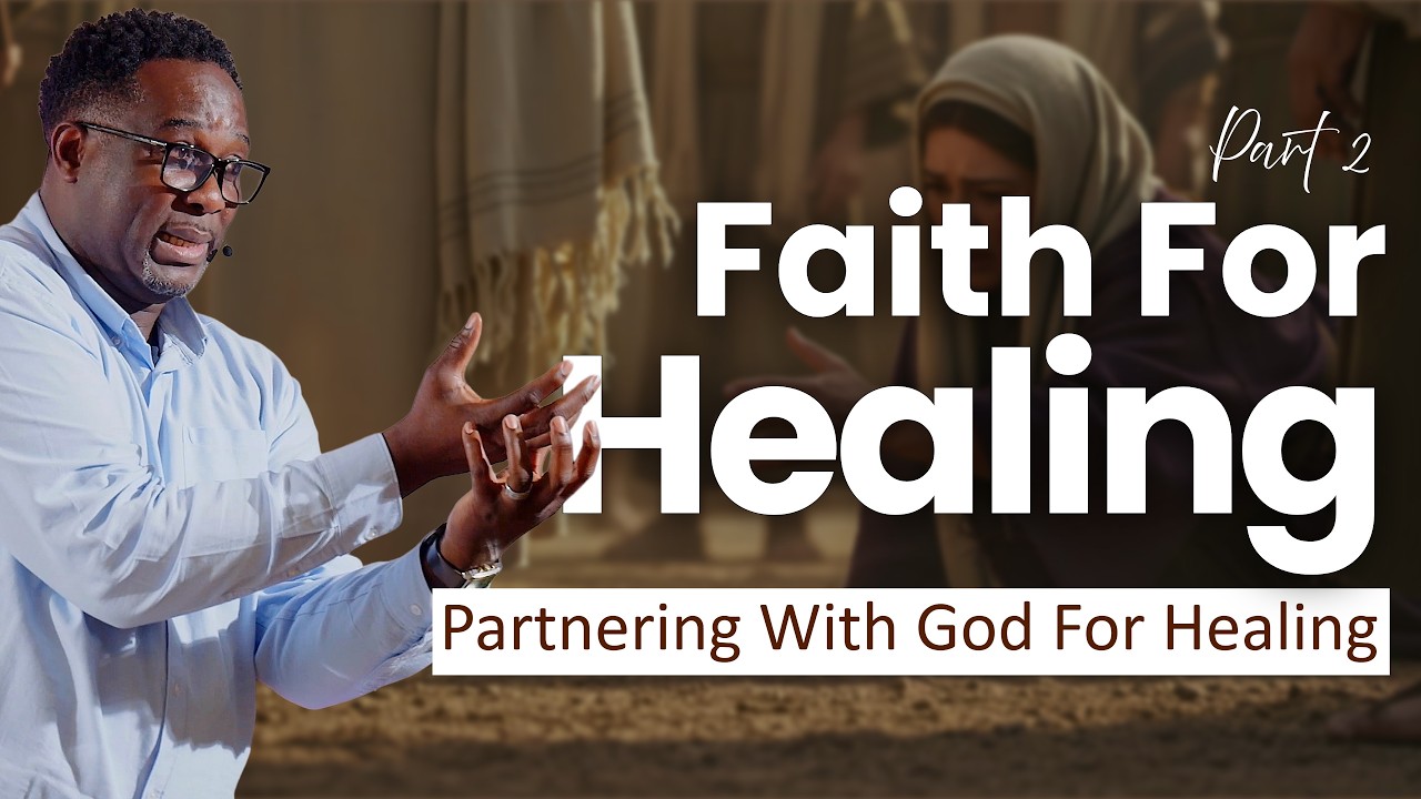 Faith For Healing – Pt 2 (Partnering With God For Healing) | Pastor King James