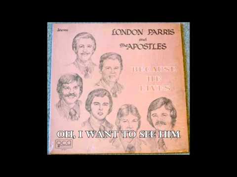 Oh, I Want To See Him   London Parris & The Apostles