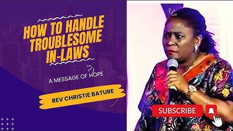 How to Handle Trouble With In-Laws || Rev Christie Bature 