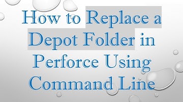 How to Replace a Depot Folder in Perforce Using Command Line