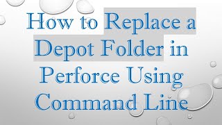 How to Replace a Depot Folder in Perforce Using Command Line