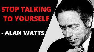 Alan Watts - Stop Talking to Yourself (Meditation, Motivational No Music)