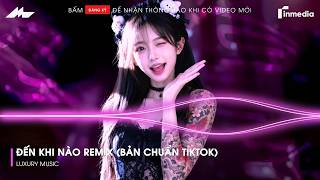 Đến Khi Nào Remix (Bản Chuẩn TikTok Mới Nhất) | Đến Khi Nào Mặt Trời Ngừng Chiếu Remix Hot Tiktok...