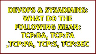 DevOps & SysAdmins: What do the following mean: TCP:RA, TCP:FA ,TCP:PA, TCP:S, TCP:SEC