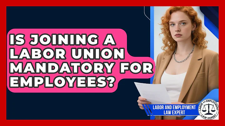 Is Joining a Labor Union Mandatory for Employees? | Labor and Employment Law Expert News