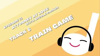 Train Game | Off Book 013 - Attorney at Love (with Nicole Parker)